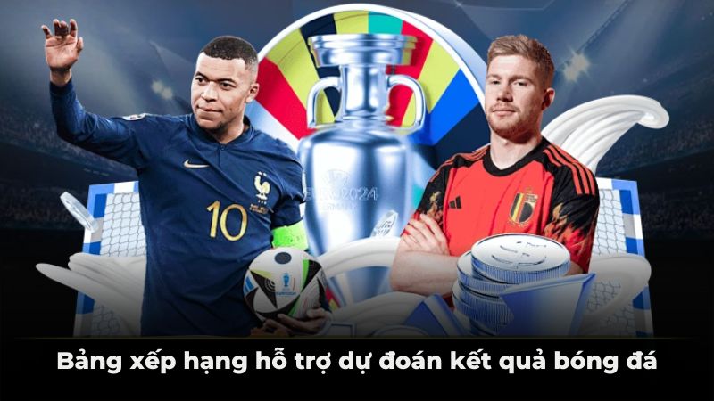 Bảng xếp hạng hỗ trợ dự đoán kết quả bóng đá