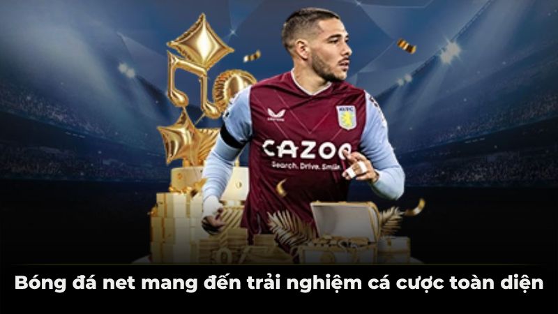 Bóng đá net mang đến trải nghiệm cá cược toàn diện