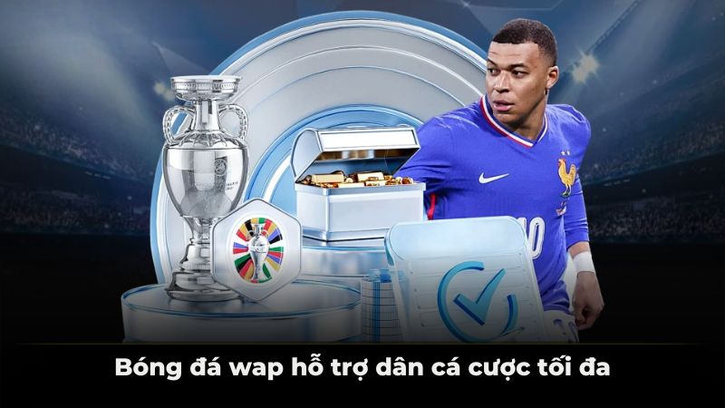 Bóng đá wap hỗ trợ dân cá cược tối đa 