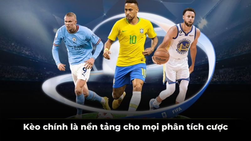 Kèo chính là nền tảng cho mọi phân tích cược