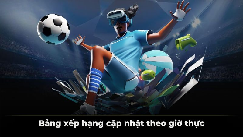 Bảng xếp hạng cập nhật theo giờ thực