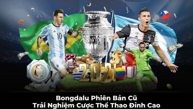 Bongdalu phiên bản cũ - trải nghiệm cược thể thao đỉnh cao