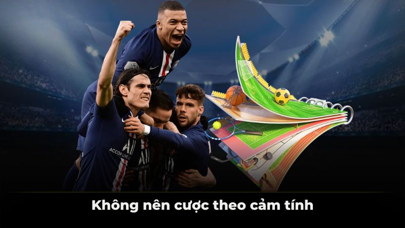 Không nên cược theo cảm tính