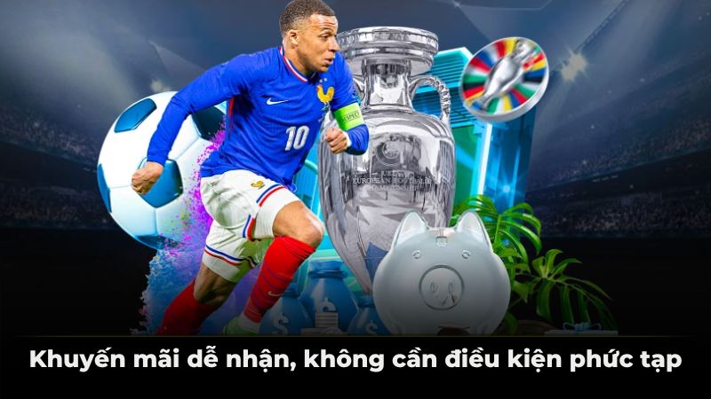 Khuyến mãi dễ nhận, không cần điều kiện phức tạp