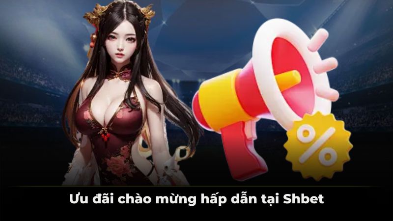 Ưu đãi chào mừng hấp dẫn tại Shbet