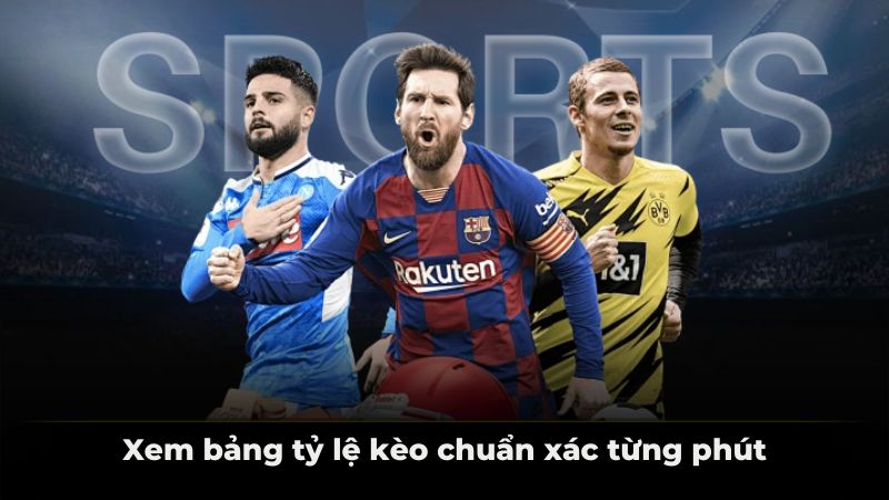 Xem bảng tỷ lệ kèo chuẩn xác từng phút